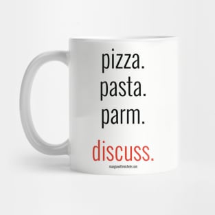 pizza. pasta. parm. discuss. (black letters) Mug